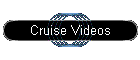 Cruise Videos